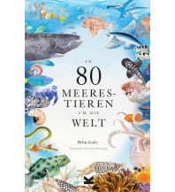 Diving / Snorkeling In 80 Meerestieren um die Welt Laurence King