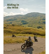 Motorcycle Travel Stories Riding In The Wild Die Gestalten Verlag