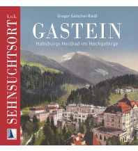 Reiseführer k.u.k. Sehnsuchtsort Gastein Kral Verlag